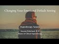 Changing Your Emotional Default Setting Hypnotherapy | Suzanne Robichaud, RCH