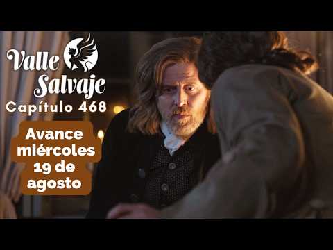 VALLE SALVAJE Avance Capítulo 468 miercoles 19 de agosto DAMASO y LUISA descubren la verdad