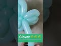 Leaf Clover Balloon #short #shortvideo #balloon #balloonart #balloonsbynostra
