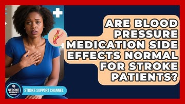 Are Blood Pressure Medication Side Effects Normal For Stroke Patients? - Stroke Support Channel