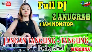 SAKIT JANGAN TANGUNG - TANGUNG | DEDE AMEL | DJ 2 ANUGRAH | FULL DJ TERBARU | GASS LAH KANTI