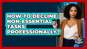 How To Decline Non-Essential Tasks Professionally?