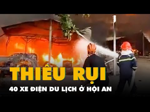 40 xe điện du lịch ở Hội An bị thiêu rụi 2023 mới nhất