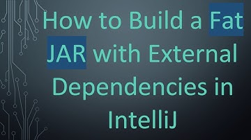 How to Build a Fat JAR with External Dependencies in IntelliJ