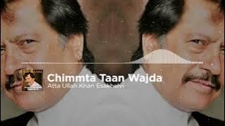 Chimmta Taan Wajda - Atta Ullah Khan Esakhelvi