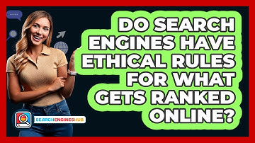 Do Search Engines Have Ethical Rules For What Gets Ranked Online? - SearchEnginesHub.com