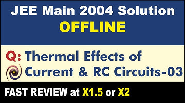 JEE Main 2004 Physics Solutions | Thermal Effects of Current & RC Circuits-03
