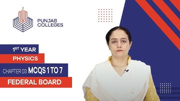 PGC Lectures-Inter Part 1-Fedreal Board-Physics-Chapter 3-MCQs 1 To 7