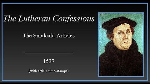 The Lutheran Confessions - The Book of Concord - The Smalcald Articles