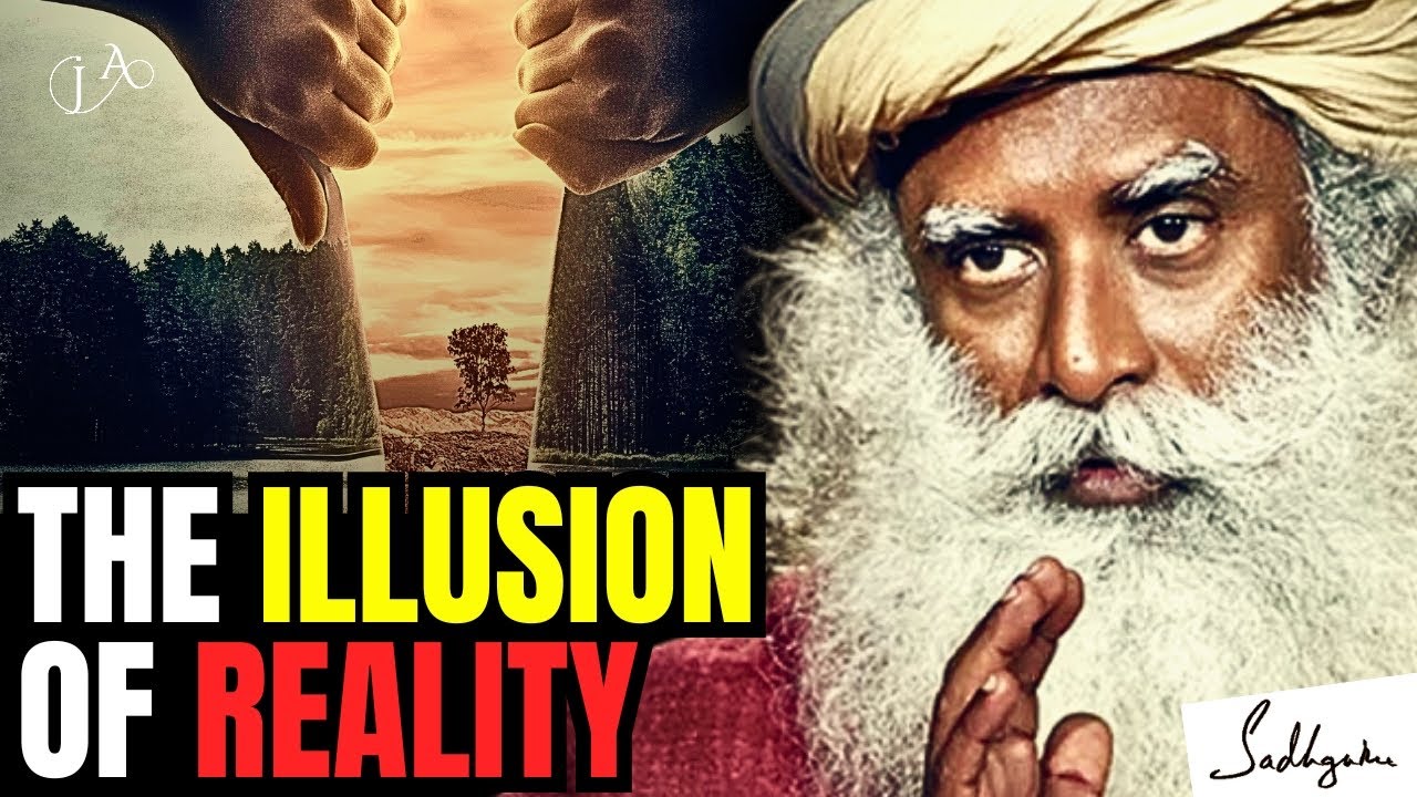 Unraveling the Illusion: Sadhguru Explores the Deeper Reality Beyond