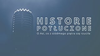 Historie potłuczone [#36] O Asi, co z siódmego piętra się rzuciła