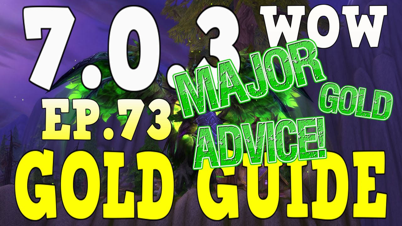 WoW Gold Farming 7.0.3 - Gold Guide Series Ep.73 - Major gold Advice