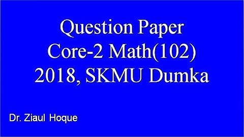 SKMU Dumka | Question Paper | Core-2 | Math-102(2018) CBCS