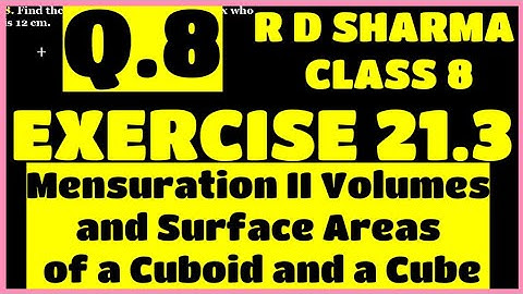 Q.8 - Ex 21.3 - Chapter 21 Volumes and Surface Areas of a Cuboid and a Cube RD SHARMA CLASS 8 Math