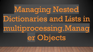 Managing Nested Dictionaries and Lists in multiprocessing.Manager Objects