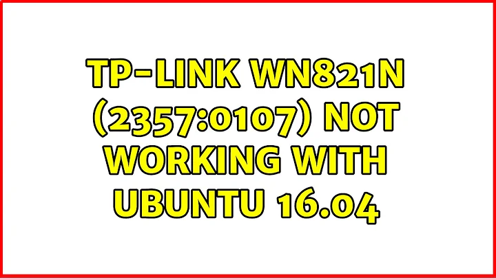 Ubuntu: Tp-Link WN821N (2357:0107) not working with Ubuntu 16.04