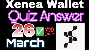 Xenea Wallet Today Quiz Answer 26 March || Xenea Wallet Daily Quiz 26 March || New Update Xenea