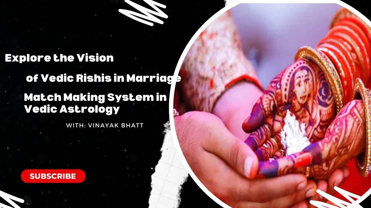 Explore the Vision of Vedic Rishis in Marriage Match Making System in ...