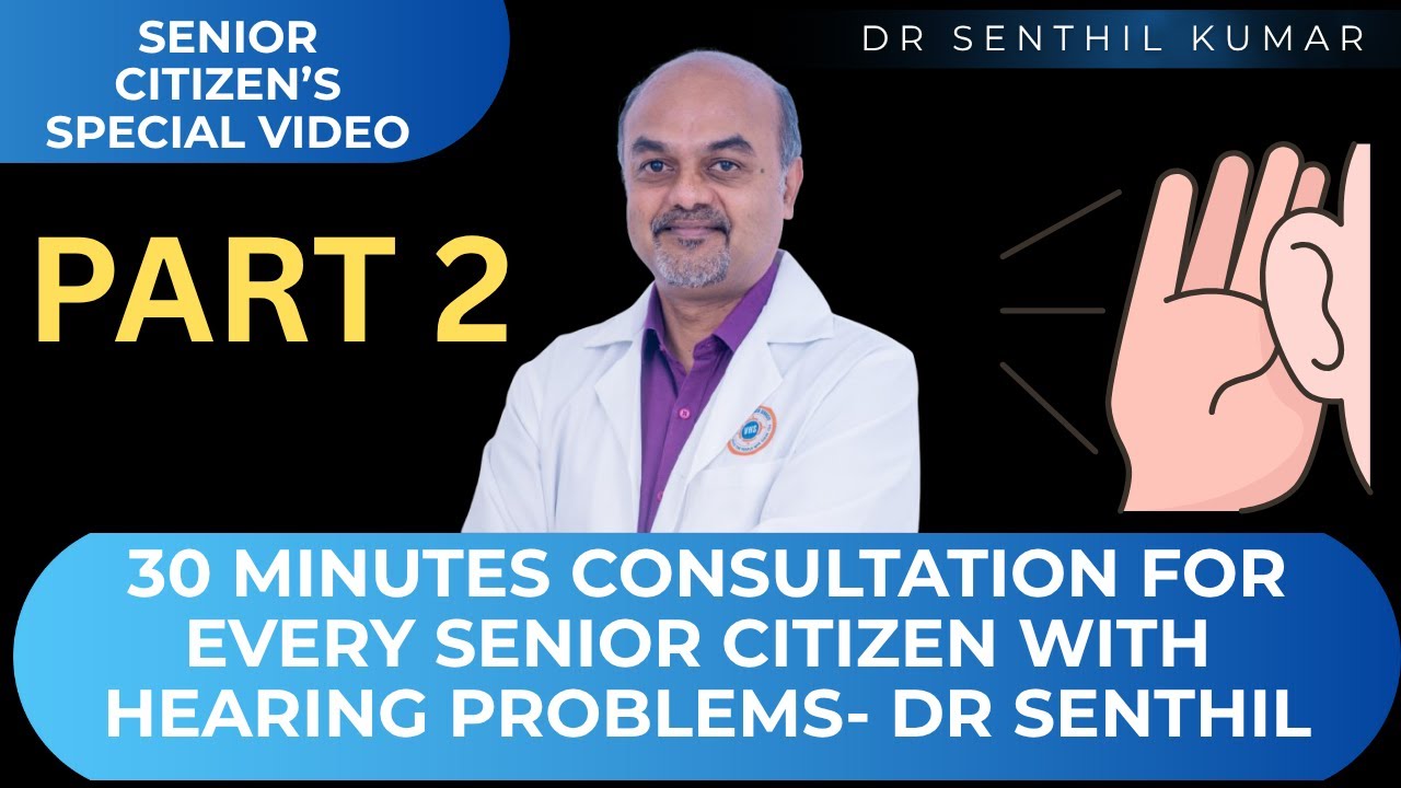 PART 2 - SENIOR CITIZEN SPECIAL CONSULTATION BY DR.SENTHIL WITH AUDIOLOGIST- WATCH PART 1 AND PART3