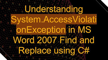 Understanding System.AccessViolationException in MS Word 2007 Find and Replace using C#