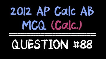2012 AP Calculus AB Multiple Choice #88