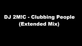 DJ 2M!C - Clubbing People (Extended Mix)