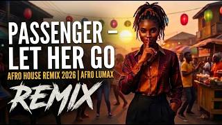 Passenger – Let Her Go | Afro House Remix 2026 | AFRO LUMAX