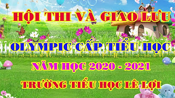 HỘI THI VÀ GIAO LƯU OLYMPIC TIẾNG ANH TIÊU HỌC NĂM 2021