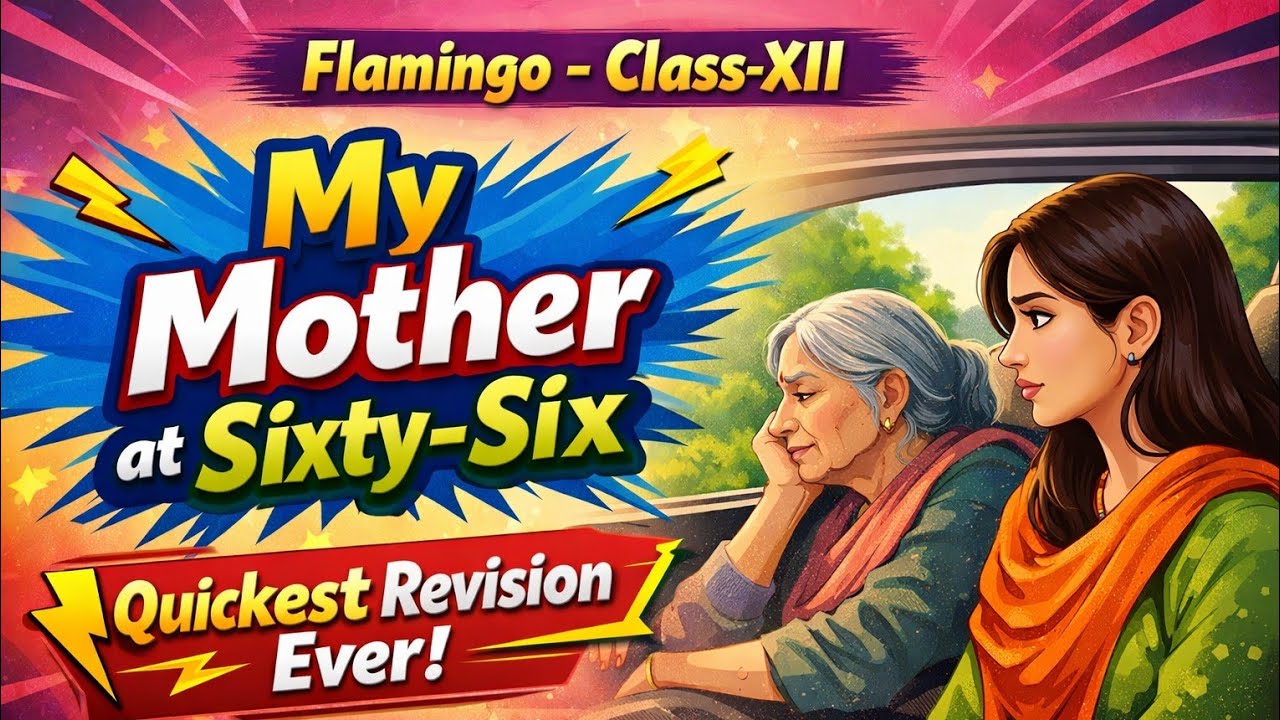 My Mother at Sixty-Six | Flamingo Class 12 | Quickest Revision Ever