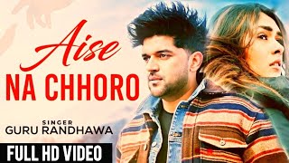 Aise Na Chhodo (Full Hd Video) Guru Randhawa Ft. | Mrunal Thakur| Aise Na Chodo Mujhe