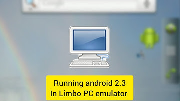 Running android 2.3 in Limbo PC emulator 