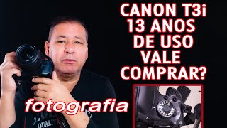 13 Anos De Uso, Vale Comprar Uma T3I Em 2024