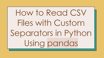 How to Read CSV Files with Custom Separators in Python Using pandas