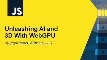 Unleashing AI and 3D With WebGPU - Ayşegül Yönet, ARtistus, LLC