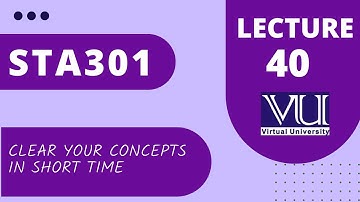 sta301 lec 40 | sta301 Lecture 40 |short lectures of statistics and probability |