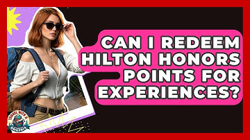 Can I Redeem Hilton Honors Points For Experiences? - Travel With A Backpack