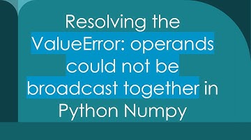 Resolving the ValueError: operands could not be broadcast together in Python Numpy