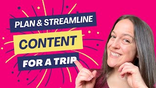 How To Streamline Your Travel Content Creation Process (Before, During & After A Trip!)