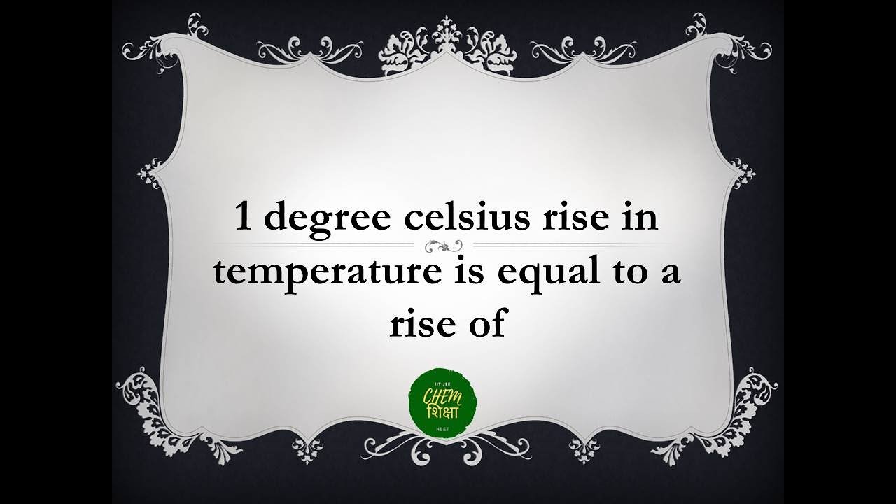 1 Degree Celsius Rise In Temperature Is Equal To A Rise Of YouTube 1 Degree Celsius Rise In Temperature Is Equal To A Rise Of YouTube