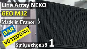 Line Array NEXO GEO M12 - BAR - VŨ TRƯỜNG- Fb: 0974743311