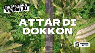 ATTAR DI DOKKON - VERSI AI  (BATAK SONG)