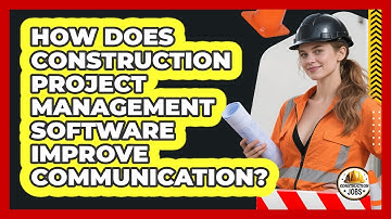 How Does Construction Project Management Software Improve Communication? - Construction Jobs