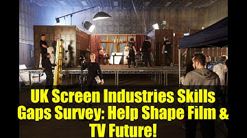 UK Screen Industries Skills Gaps Survey: Help Shape Film & TV Future!