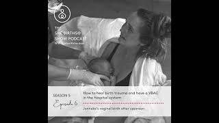 S5, Ep 6 - How to heal birth trauma and have a VBAC in the hospital system. Janneke's vaginal bir...