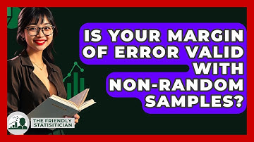 Is Your Margin Of Error Valid With Non-random Samples? - The Friendly Statistician