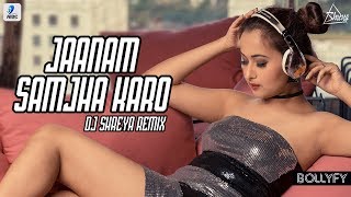 Jaanam Samjha Karo (Remix) - DJ SHREYA | Bollyfy