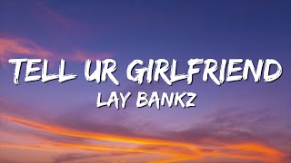 Lay Bankz - Tell Ur Girlfriend (Lyrics)