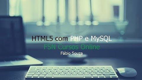 Aula 03 - HTML5 Com PHP e MySQL - FSN Cursos Online