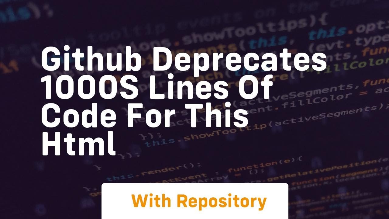 Github deprecates 1000s lines of code for this html