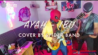 AYAH - IBU BAND VERSION COVER BY SPIDER BAND